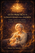 EBOOK GUÍA PRÁCTICA 10 PASOS PARA CUIDAR A TU ADULTO MAYOR. "CUIDAR A QUIENES NOS CUIDARON."